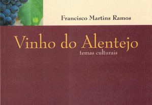 Vinho do Alentejo. Temas Culturais de Francisco Martins Ramos