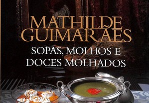 Sopas, Molhos e Doces Molhados - Mathilde Guimarães