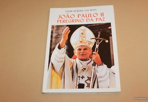 João Paulo II Peregrino da Paz/Padre Moreira Neves