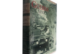 A Guerra de África (Volume II - 1961 - 1974) - José Freire Antunes