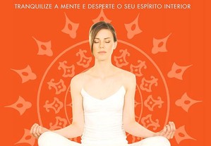 Meditando Com o Yoga: Tranquilize A Mente E Desperte O Seu Espirito Interior