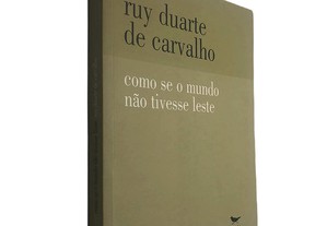 Como se o mundo não tivesse leste - Ruy Duarte de Carvalho