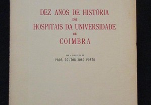 Dez Anos de História dos Hospitais da Universidade de Coimbra - Prof. Doutor João Porto, 1953