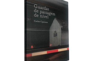 Guardas de passagem de nível - Carlos Cipriano