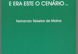 Fernando Teixeira de Matos - E era este o Cenário... (1.ª ed./1990)