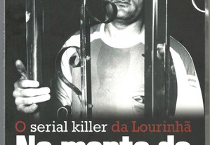 O Serial Killer da Lourinhã - Na Mente do Assassino / Manuel Catarino - Carlos Ferreira