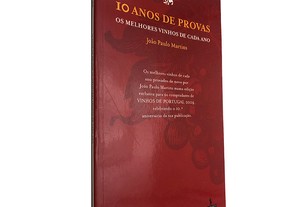 10 Anos de Provas (Os Melhores Vinhos de Cada Ano) - João Paulo Martins