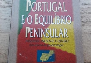 Portugal e o Equilíbrio Peninsular, Passado, Presente e Futuro (Um Estudo de Geoestratégia)