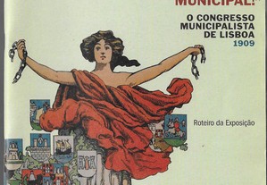 Roteiro da Exposição "Viva a Autonomia Municipal". O Congresso Municipalista de Lisboa 1909.