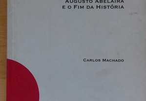 Entre a utopia e o apocalipse: Augusto Abelaira e o fim da história. Carlos Machado