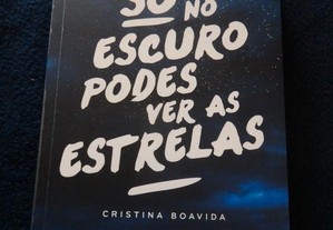 Livro - Só no Escuro Podes Ver as Estrelas de Cristina Boavida - NOVO