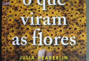 O Que Viram as Flores - Julia Heaberlin Novo
