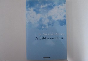 A Bíblia ou Jesus?- Mário de Oliveira