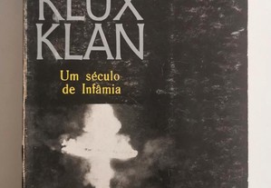 Ku Klux Klan - Um Século de Infâmia