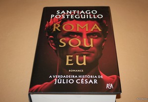Roma Sou Eu- A verdadeira história de Júlio César- de Santiago Posteguillo