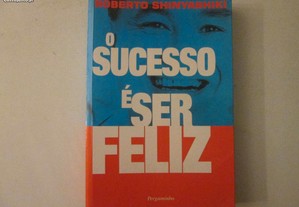 O sucesso é ser feliz- Roberto Shinyashiki