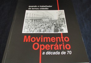 Movimento Operário a década de 70 Quando o trabalhador se tornou cidadão