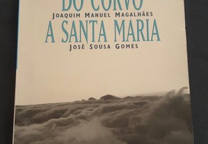 Joaquim Manuel Magalhães - Do Corvo a Santa Maria
