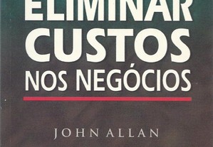 Como Eliminar Custos nos Negócios - John Allan (1999)