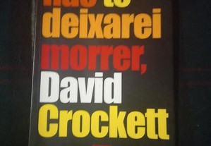 Não te deixarei morrer David Crockett, M S Tavares