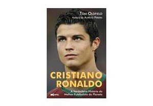 LIVRO Cristiano Ronaldo de Tom Oldfield A Verdadeira História do Melhor Futebolista do Mundo
