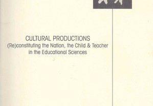 Cultural Productions - (Re)constituting the Nation, the Child & Teacher in the Educational Sciences 