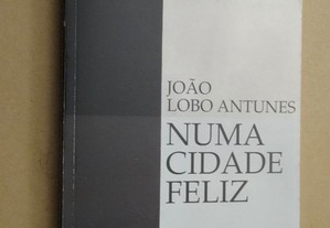 "Numa Cidade Feliz" de João Lobo Antunes - 1ª Edição
