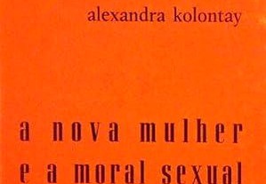 A Nova Mulher e a Moral Sexual - Alexandra Kolontay