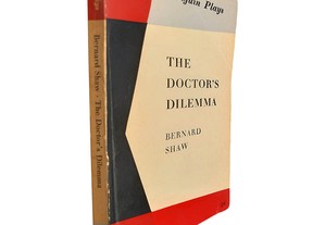 The doctor's dilema - Bernard Shaw