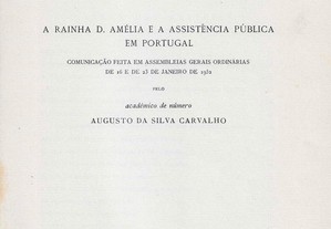 Augusto da Silva Carvalho. A Rainha D.Amélia e a Assistência Pública