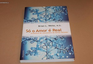 Só o Amor é Real// Brian L. Weiss,M.D.