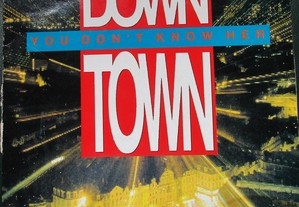 Down Town - - You Don't Know Her . ... maxi single