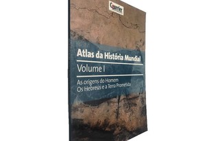Atlas da história mundial (Volume I) As origens do homem - Os hebreus e a terra prometida -