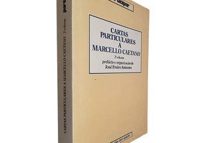 Cartas particulares a Marcello Caetano (2.º vol.) - José Freire Antunes