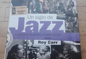 Un Siglo de Jazz: La Historia, Las Gentes y El Estilo del Jazz, de Roy Carr