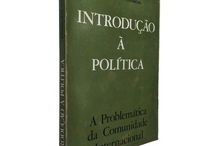 Introdução à política (A problemática da comunidade internacional) - António José Fernandes