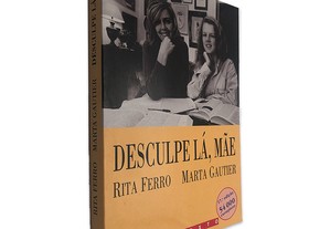 Desculpe Lá, Mãe - Rita Ferro / Marta Gautier