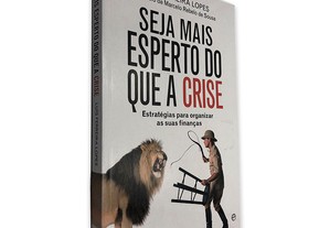 Seja Mais Esperto do que a Crise - Luís Ferreira Lopes