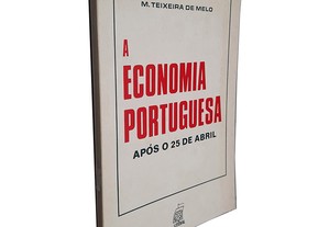 A Economia Portuguesa Após o 25 de Abril - M. Teixeira de Melo