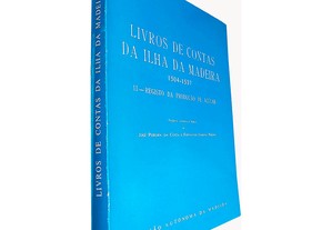 Livros de contas da Ilha da Madeira 1504-1537 (Volume II - Registro da produção de açúcar) - José Pereira da Costa / Fernando Ja