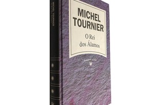 O rei dos Álamos - Michel Tournier