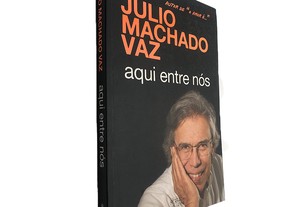 Aqui entre nós - Júlio Machado Vaz
