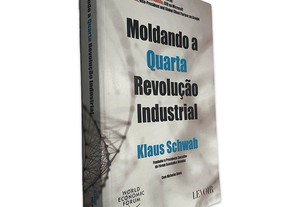 Moldando a Quarta Revolução Industrial - Klaus Schwab