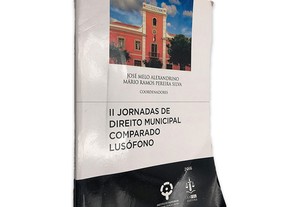 II Jornadas de Direito Municipal Comparado Lusófono - José Melo Alexandrino / Mário Ramos Pereira Silva