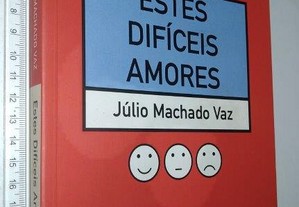 Estes Difíceis Amores - Júlio Machado Vaz