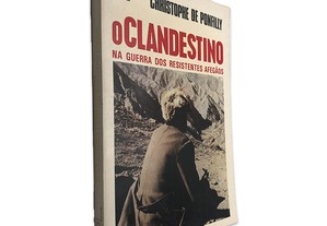 O Clandestino (Na Guerra Dos Resistentes Afegão) - Christophe de Ponfilly