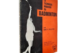 La Technique Moderne Du Badminton - René Pelletier