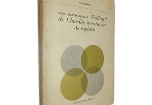 Teilhard de Chardin, Aventureiro do Espírito - Noël Martin-Deslias