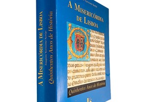 A Misericórdia de Lisboa (Quinhentos anos de história) - Joaquim Veríssimo Serrão