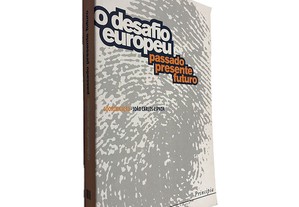 O Desafio Europeu (Passado, Presente, Futuro) - João Carlos Espada
